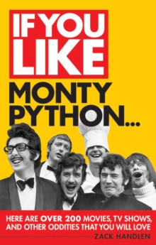 If You Like Monty Python... : Here Are Over 200 Movies, TV Shows and Other Oddities That You Will Love