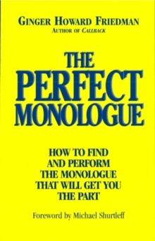 The Perfect Monologue : How to Find and Perform the Monologue That Will Get You the Part