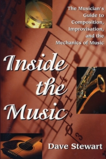 Inside the Music : The Musician's Guide to Composition, Improvisation and the Mechanics of Music, Paperback Book Inside the Music : The Musician's Guide to Composition, Improvisation and the Mechanics of Music, Paperback Book