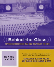 Behind the Glass : Top Record Producers Tell How They Craft the Hits, Paperback Book Behind the Glass : Top Record Producers Tell How They Craft the Hits, Paperback Book