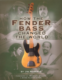 How the Fender Bass Changed the World, Paperback Book How the Fender Bass Changed the World, Paperback Book