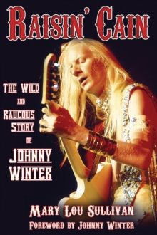 Raisin' Cain : The Wild and Raucous Story of Johnny Winter, Paperback Book Raisin' Cain : The Wild and Raucous Story of Johnny Winter, Paperback Book