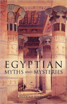 Egyptian Myths and Mysteries : Lectures by Rudolf Steiner