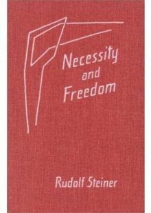 Necessity and Freedom : Five Lectures Given in Berlin Between January 25 and February 8, 1916, Hardback Book Necessity and Freedom : Five Lectures Given in Berlin Between January 25 and February 8, 1916, Hardback Book