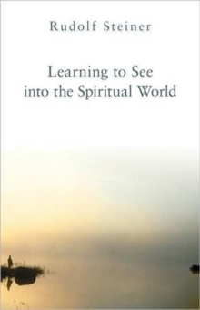 Learning to See into the Spiritual World, Paperback / softback Book Learning to See into the Spiritual World, Paperback / softback Book