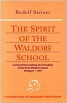 The Spirit of the Waldorf School : Lectures Surrounding the Founding of the First Waldorf School, Paperback / softback Book The Spirit of the Waldorf School : Lectures Surrounding the Founding of the First Waldorf School, Paperback / softback Book