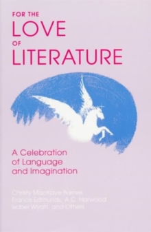 For the Love of Literature : A Celebration of Language and Imagination, Paperback / softback Book For the Love of Literature : A Celebration of Language and Imagination, Paperback / softback Book