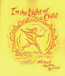 In Light of the Child : A Journey Through the 52 Weeks of the Year in Both Hemispheres for Children and for the Child in Each Human Being, Paperback Book In Light of the Child : A Journey Through the 52 Weeks of the Year in Both Hemispheres for Children and for the Child in Each Human Being, Paperback Book
