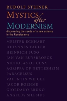 Mystics After Modernism : Discovering the Seeds of a New Science in the Renaissance, Paperback / softback Book Mystics After Modernism : Discovering the Seeds of a New Science in the Renaissance, Paperback / softback Book