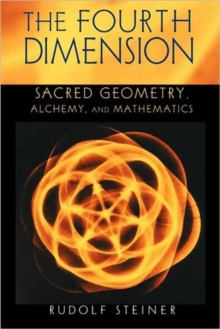 The Fourth Dimension : Sacred Geometry, Alchemy and Mathematics