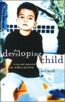 The Developing Child : Sense and Nonsense in Education, Paperback / softback Book The Developing Child : Sense and Nonsense in Education, Paperback / softback Book