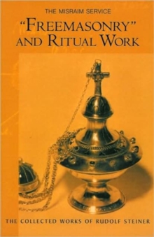 "Freemasonary" and Ritual Work : The Misraim Service - Texts and Documents from the Cognitive-Ritual Section of the Esoteric School 1904-1919