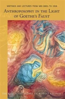 Anthroposophy in the Light of Goethe's Faust : Writings and Lectures from Mid-1890s to 1916, Paperback / softback Book Anthroposophy in the Light of Goethe's Faust : Writings and Lectures from Mid-1890s to 1916, Paperback / softback Book