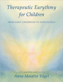 Therapeutic Eurythmy for Children : From Early Childhood to Adolescence with Practical Exercises