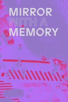 Mirror with a Memory : Photography, Surveillance, Artificial Intelligence