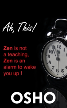 Ah This! : Zen Is Not a Teaching, Zen Is an Alarm to Wake You Up!