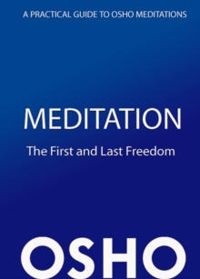 Meditation: The First and Last Freedom : A Practical Guide to Osho Meditations