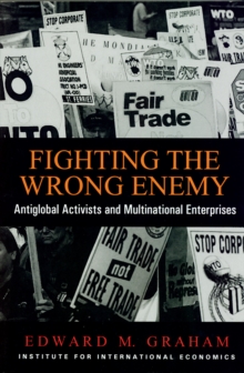 Fighting the Wrong Enemy : Antiglobal Activists and Multinational Enterprises