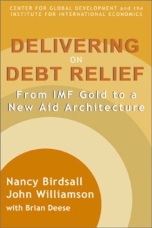 Delivering on Debt Relief : From IMF Gold to a New Aid Architecture