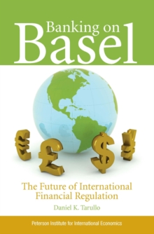 Banking on Basel : The Future of International Financial Regulation