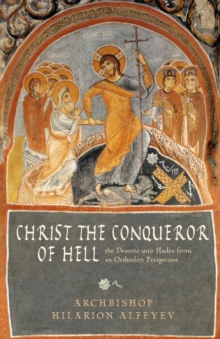 Christ the Conqueror of Hell : The Descent into Hades from the Orthodox Perspective, Paperback / softback Book Christ the Conqueror of Hell : The Descent into Hades from the Orthodox Perspective, Paperback / softback Book