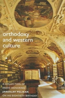 Orthodoxy and Western Culture : A Collection of Essays Honouring Jaroslav Pelikan, Paperback / softback Book Orthodoxy and Western Culture : A Collection of Essays Honouring Jaroslav Pelikan, Paperback / softback Book