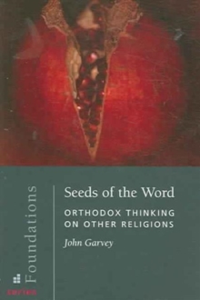 Seeds of the Word : Orthodox Thinking on Other Religions, Paperback / softback Book Seeds of the Word : Orthodox Thinking on Other Religions, Paperback / softback Book