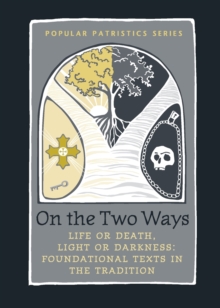 On the Two Ways : Life or Death, Light or Darkness: Foundational Texts in the Tradition, Hardback Book On the Two Ways : Life or Death, Light or Darkness: Foundational Texts in the Tradition, Hardback Book
