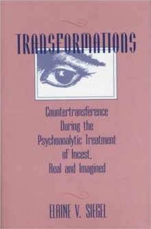 Transformations : Countertransference During the Psychoanalytic Treatment of Incest, Real and Imagined