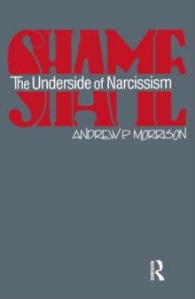 Shame : The Underside of Narcissism, Paperback / softback Book Shame : The Underside of Narcissism, Paperback / softback Book