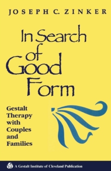 In Search of Good Form : Gestalt Therapy with Couples and Families