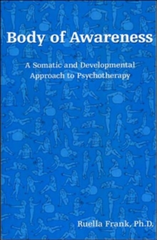 Body of Awareness : A Somatic and Developmental Approach to Psychotherapy