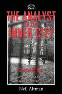 The Analyst in the Inner City : Race, Class, and Culture Through a Psychoanalytic Lens