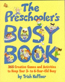 The Preschooler's Busy Book : 365 Creative Games and Activities to Occupy Your 3 to 6 Year-old, Paperback Book The Preschooler's Busy Book : 365 Creative Games and Activities to Occupy Your 3 to 6 Year-old, Paperback Book
