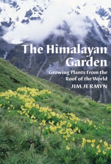 The Himalayan Garden : Growing Plants from the Roof of the World, Hardback Book The Himalayan Garden : Growing Plants from the Roof of the World, Hardback Book