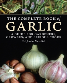 Complete Book of Garlic, the, Hardback Book Complete Book of Garlic, the, Hardback Book