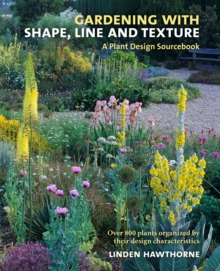 Gardening with Shape, Line, and Texture: A Plant Design Sourcebook, Hardback Book Gardening with Shape, Line, and Texture: A Plant Design Sourcebook, Hardback Book