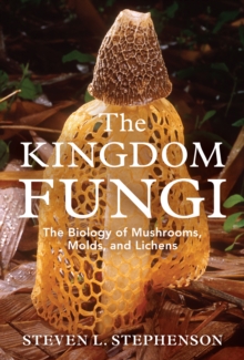 The Kingdom Fungi, Hardback Book The Kingdom Fungi, Hardback Book