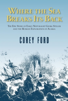 Where the Sea Breaks Its Back : The Epic Story - Georg Steller & the Russian Exploration of AK, EPUB eBook Where the Sea Breaks Its Back : The Epic Story - Georg Steller & the Russian Exploration of AK, EPUB eBook