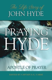 Praying Hyde, Apostle of Prayer : The Life Story of John Hyde