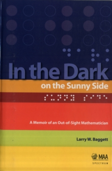 In the Dark on the Sunny Side: A Memoir of an Out-of-Sight Mathematician, Hardback Book In the Dark on the Sunny Side: A Memoir of an Out-of-Sight Mathematician, Hardback Book