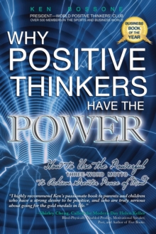 Why Positive Thinkers Have The Power : How to Use the Powerful Three-Word Motto to Achieve Greater Peace of Mind