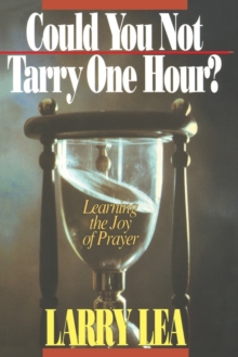 Could You Not Tarry One Hour? : Learning the Joy of Praying, Paperback / softback Book Could You Not Tarry One Hour? : Learning the Joy of Praying, Paperback / softback Book