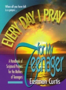 Every Day I Pray for My Teenager, Paperback / softback Book Every Day I Pray for My Teenager, Paperback / softback Book