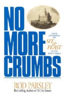 No More Crumbs : Your Invitation to Sit & Feast at the King's Table, Paperback / softback Book No More Crumbs : Your Invitation to Sit & Feast at the King's Table, Paperback / softback Book