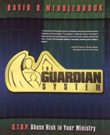 The Guardian System : S.T.O.P. Abuse Risk in Your Ministry, Paperback / softback Book The Guardian System : S.T.O.P. Abuse Risk in Your Ministry, Paperback / softback Book