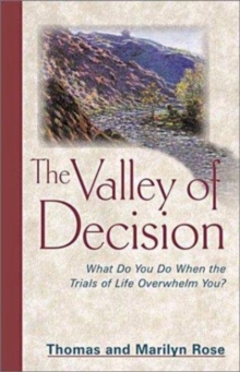 The Valley of Decision : What Do You Do When the Trials of Life Overwhelm You, Paperback / softback Book The Valley of Decision : What Do You Do When the Trials of Life Overwhelm You, Paperback / softback Book