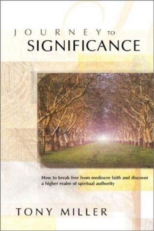 Journey to Significance : How to Break Free from Mediocre Faith and Discover Your Road Map to Purpose and Fulfillment, Paperback / softback Book Journey to Significance : How to Break Free from Mediocre Faith and Discover Your Road Map to Purpose and Fulfillment, Paperback / softback Book
