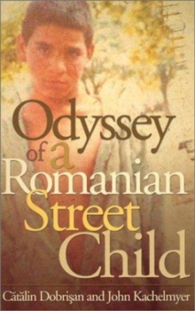 Odyssey Of A Romanian Street Child, Paperback / softback Book Odyssey Of A Romanian Street Child, Paperback / softback Book