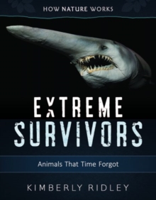 Extreme Survivors : Animals That Time Forgot, Hardback Book Extreme Survivors : Animals That Time Forgot, Hardback Book